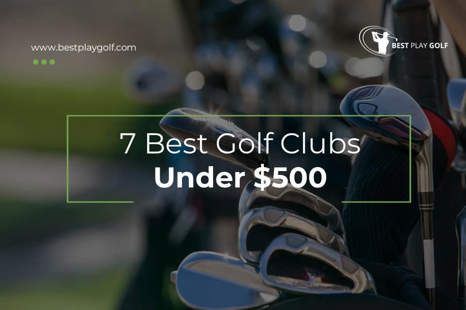 Best Golf Clubs Under $500